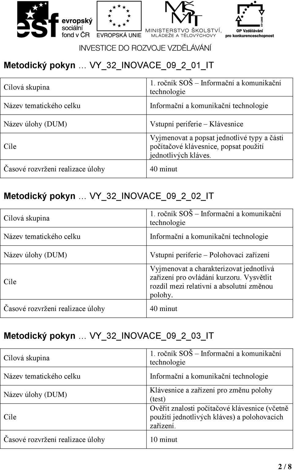 Metodický pokyn VY_32_INOVACE_09_2_02_IT Vstupní periferie Polohovací zařízení Vyjmenovat a charakterizovat jednotlivá zařízení pro ovládání