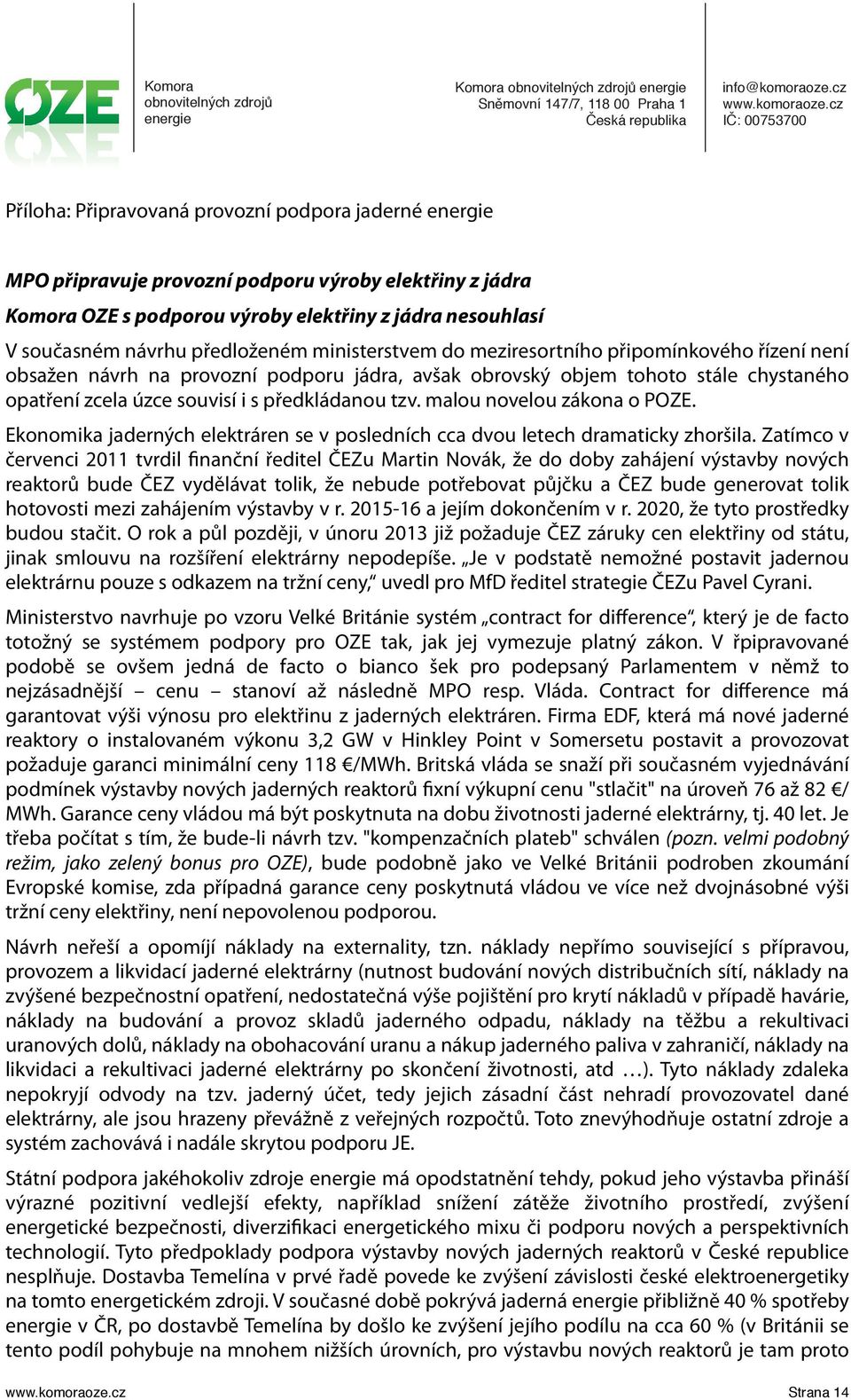 malou novelou zákona o POZE. Ekonomika jaderných elektráren se v posledních cca dvou letech dramaticky zhoršila.