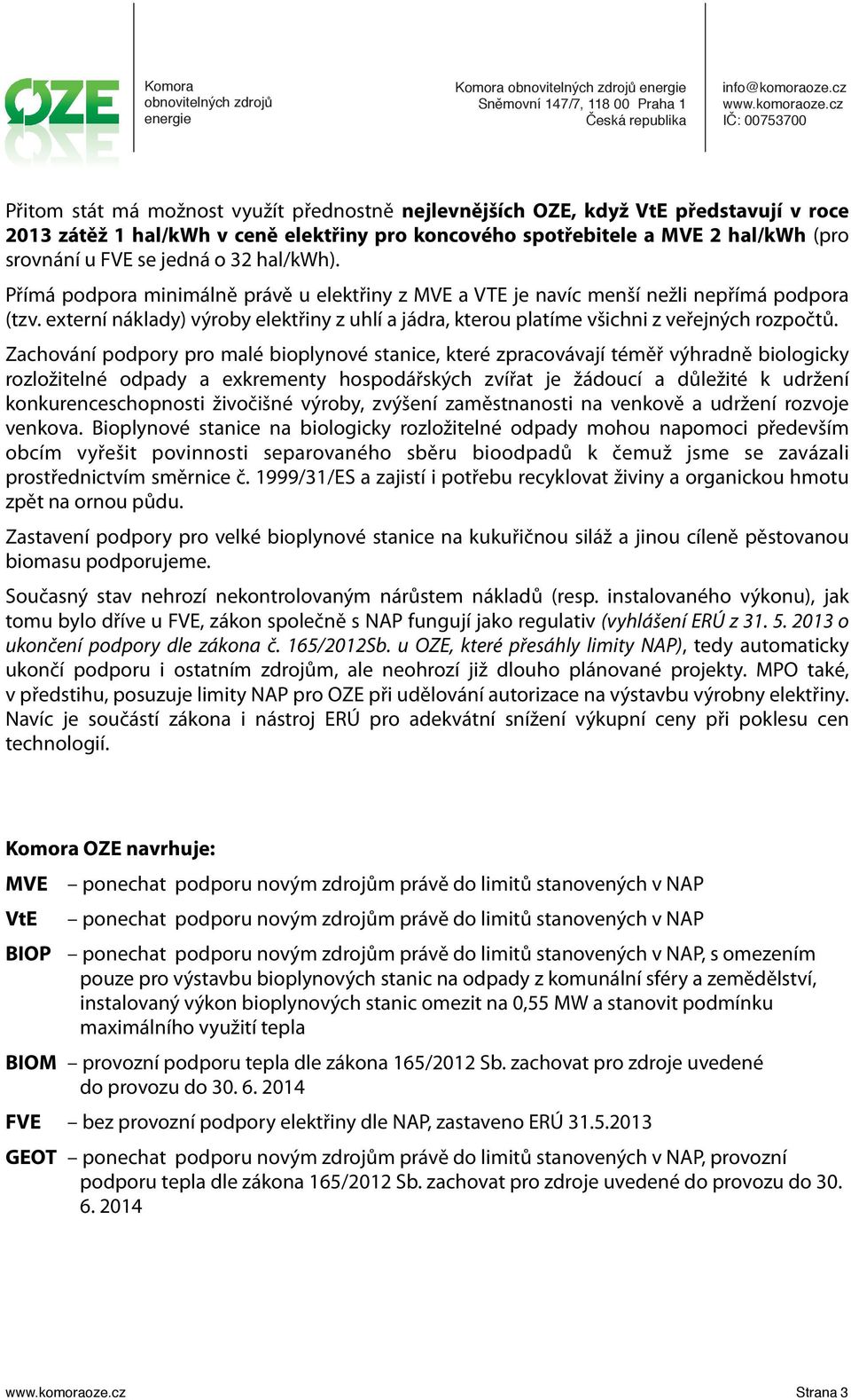 externí náklady) výroby elektřiny z uhlí a jádra, kterou platíme všichni z veřejných rozpočtů.