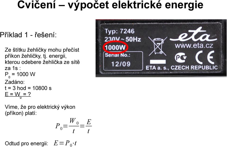 energii, kterou odebere žehlička ze sítě za 1s : P0 = 1000 W