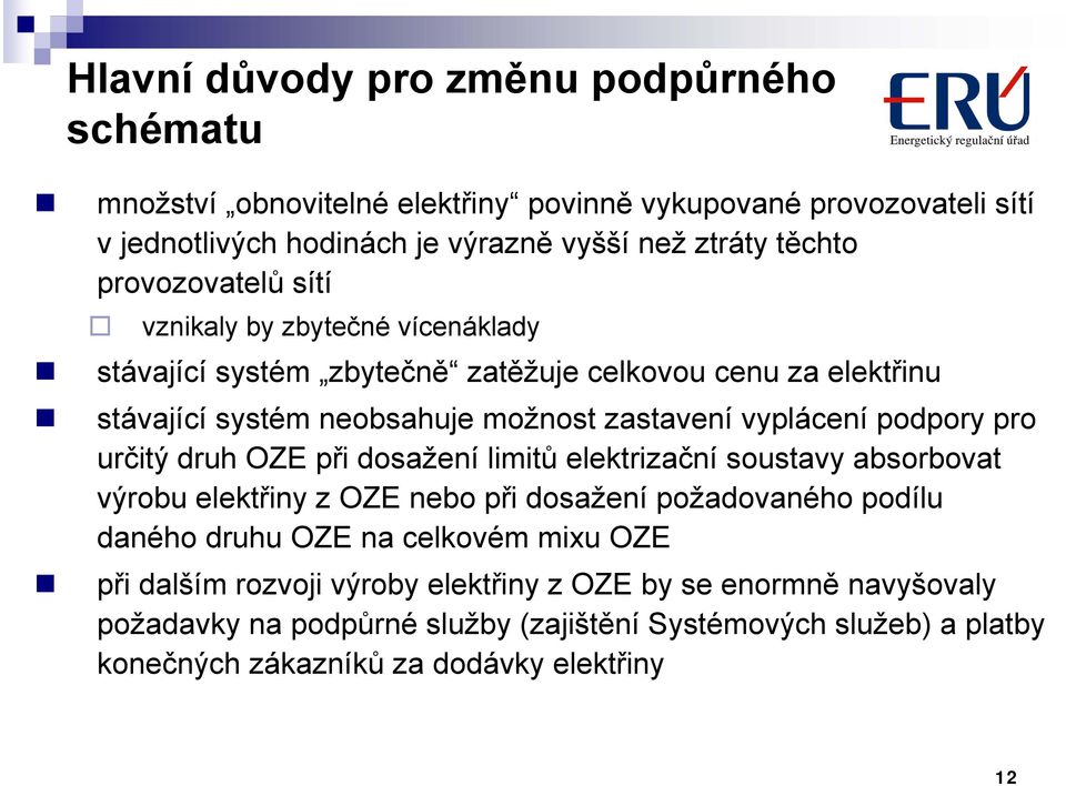 podpory pro určitý druh OZE při dosažení limitů elektrizační soustavy absorbovat výrobu elektřiny z OZE nebo při dosažení požadovaného podílu daného druhu OZE na celkovém mixu