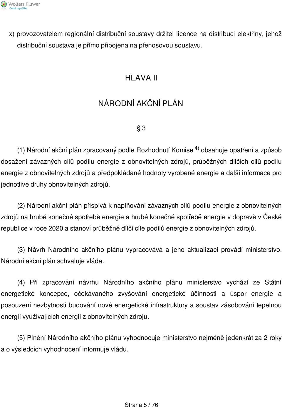 cílů podílu energie z obnovitelných zdrojů a předpokládané hodnoty vyrobené energie a další informace pro jednotlivé druhy obnovitelných zdrojů.