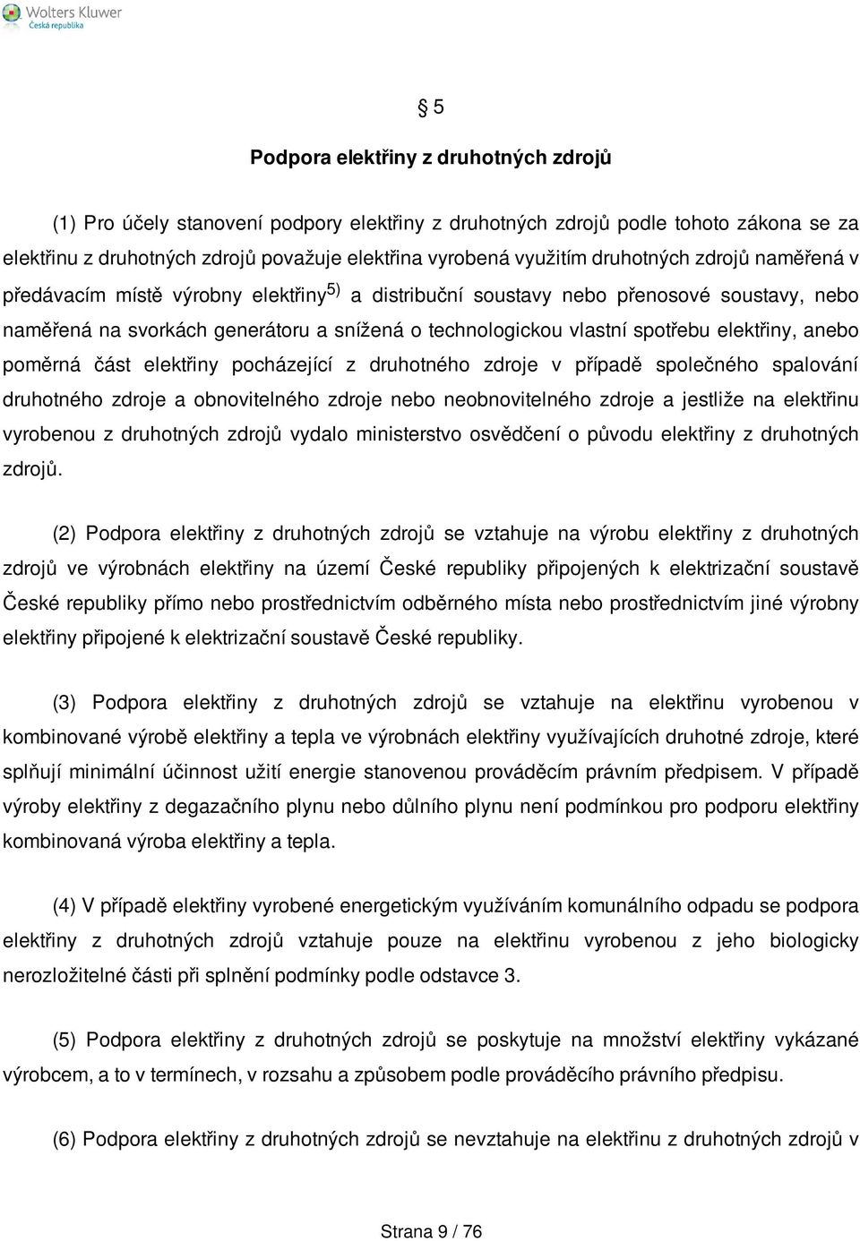 elektřiny, anebo poměrná část elektřiny pocházející z druhotného zdroje v případě společného spalování druhotného zdroje a obnovitelného zdroje nebo neobnovitelného zdroje a jestliže na elektřinu