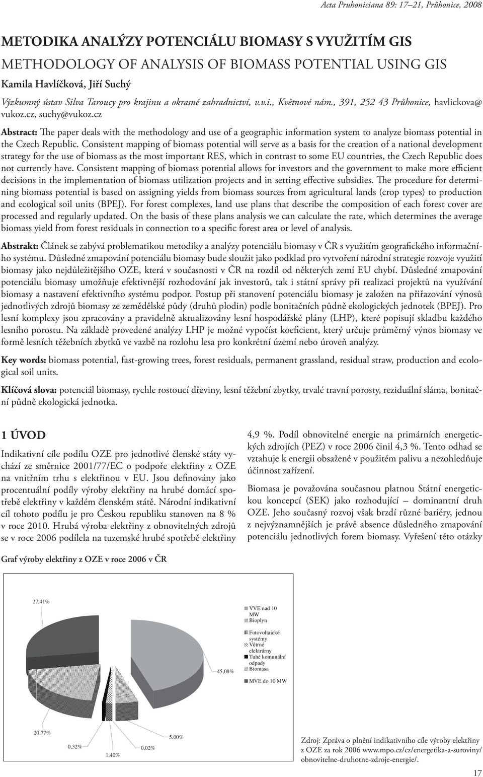 cz Abstract: The paper deals with the methodology and use of a geographic information system to analyze biomass potential in the Czech Republic.