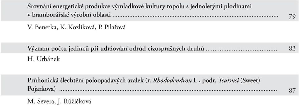 Pilařová Význam počtu jedinců při udržování odrůd cizosprašných druhů... 83 H.