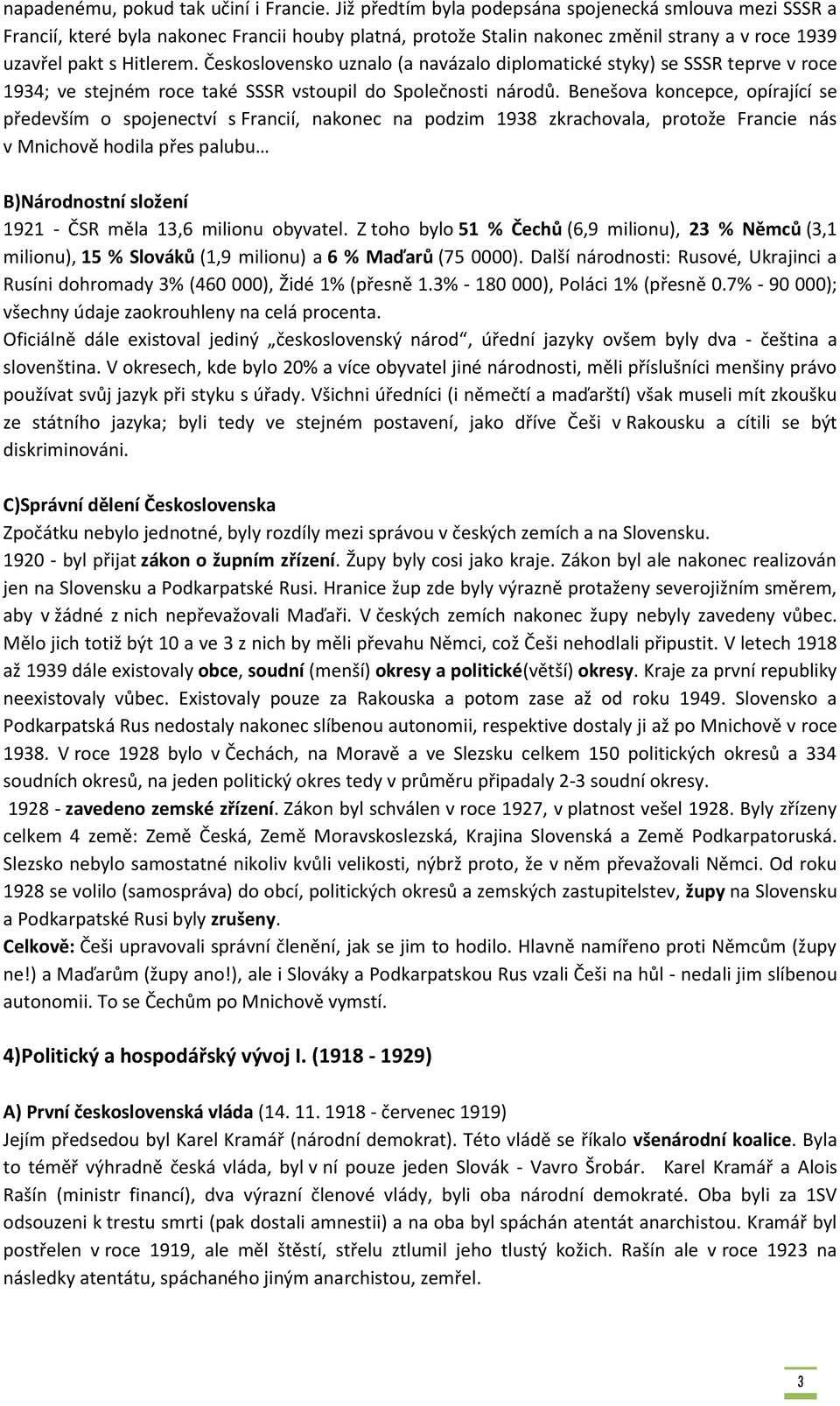 Československo uznalo (a navázalo diplomatické styky) se SSSR teprve v roce 1934; ve stejném roce také SSSR vstoupil do Společnosti národů.