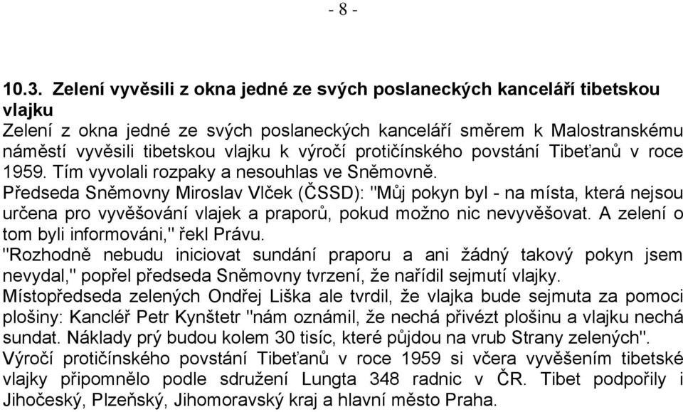 protičínského povstání Tibeťanů v roce 1959. Tím vyvolali rozpaky a nesouhlas ve Sněmovně.