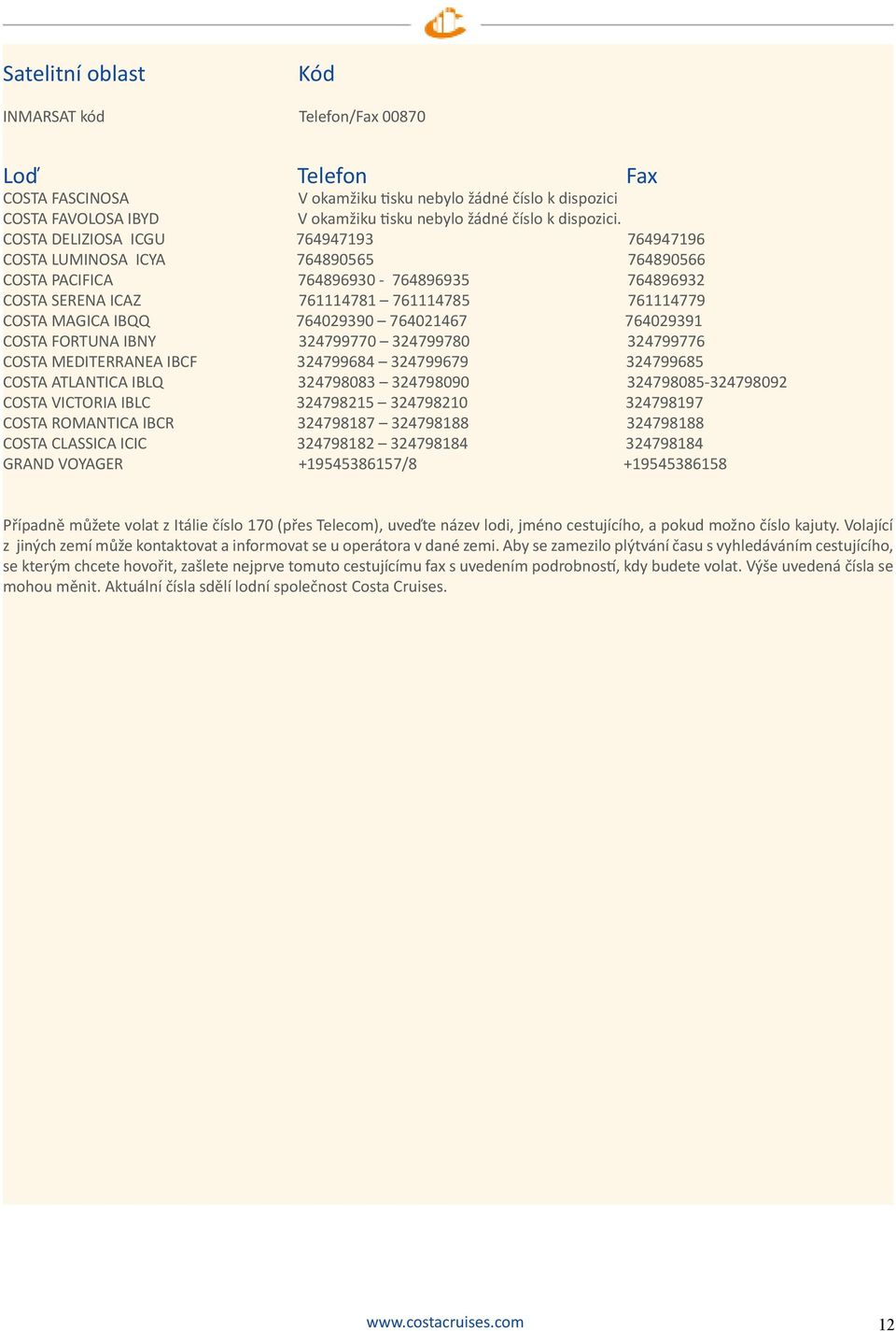 764029390 764021467 764029391 COSTA FORTUNA IBNY 324799770 324799780 324799776 COSTA MEDITERRANEA IBCF 324799684 324799679 324799685 COSTA ATLANTICA IBLQ 324798083 324798090 324798085-324798092 COSTA