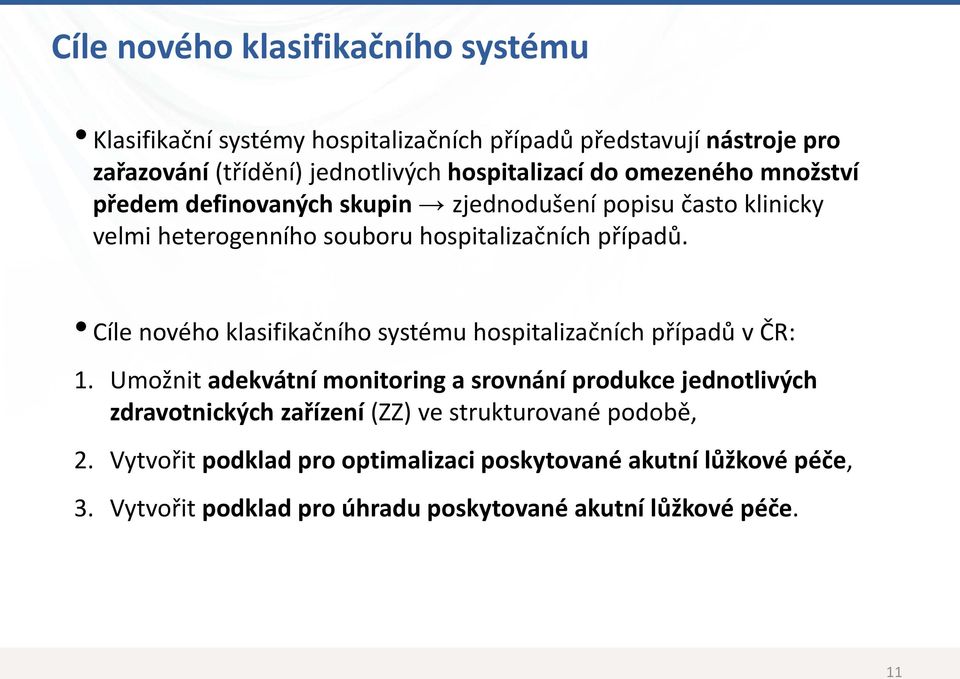 Cíle nového klasifikačního systému hospitalizačních případů v ČR: 1.