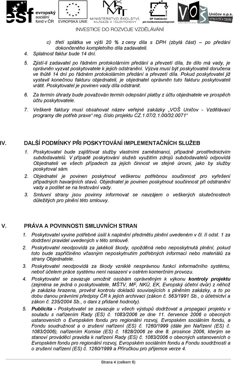 Výzva musí být poskytovateli doručena ve lhůtě 14 dní po řádném protokolárním předání a převzetí díla.