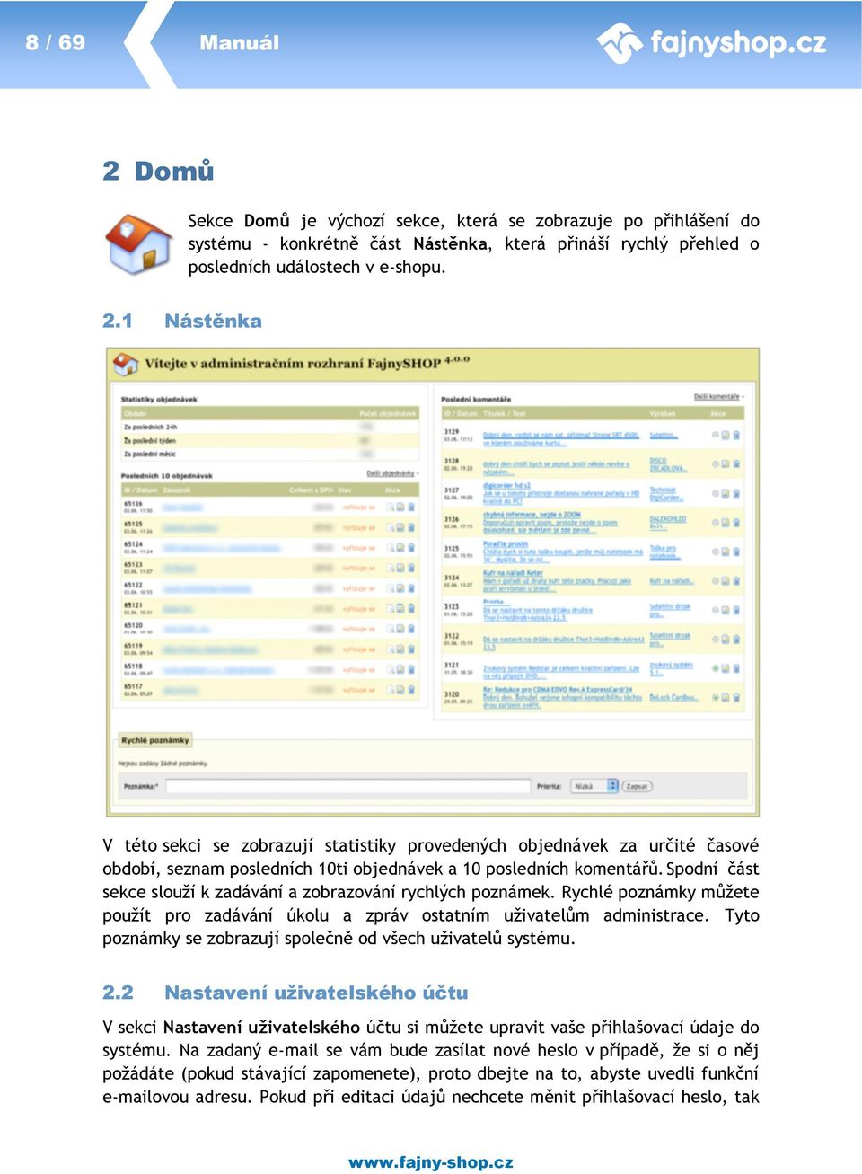 Tyto poznámky se zobrazují společně od všech uživatelů systému. 2.2 Nastavení uživatelského účtu V sekci Nastavení uživatelského účtu si můžete upravit vaše přihlašovací údaje do systému.