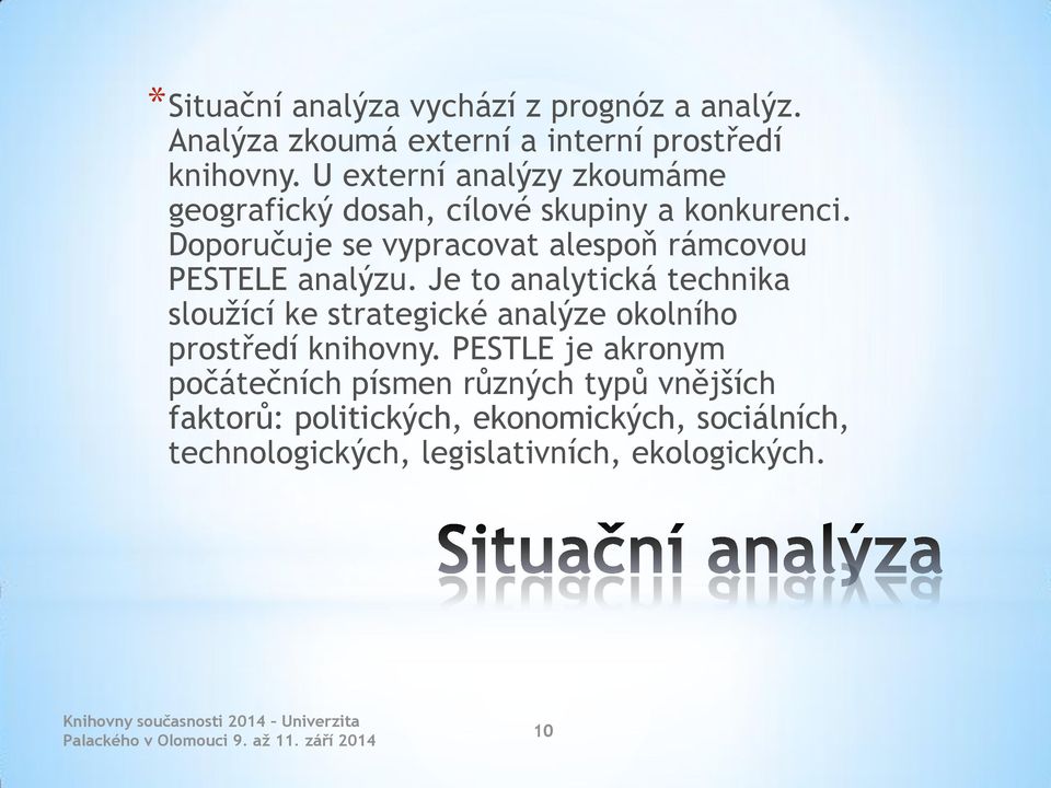 Doporučuje se vypracovat alespoň rámcovou PESTELE analýzu.