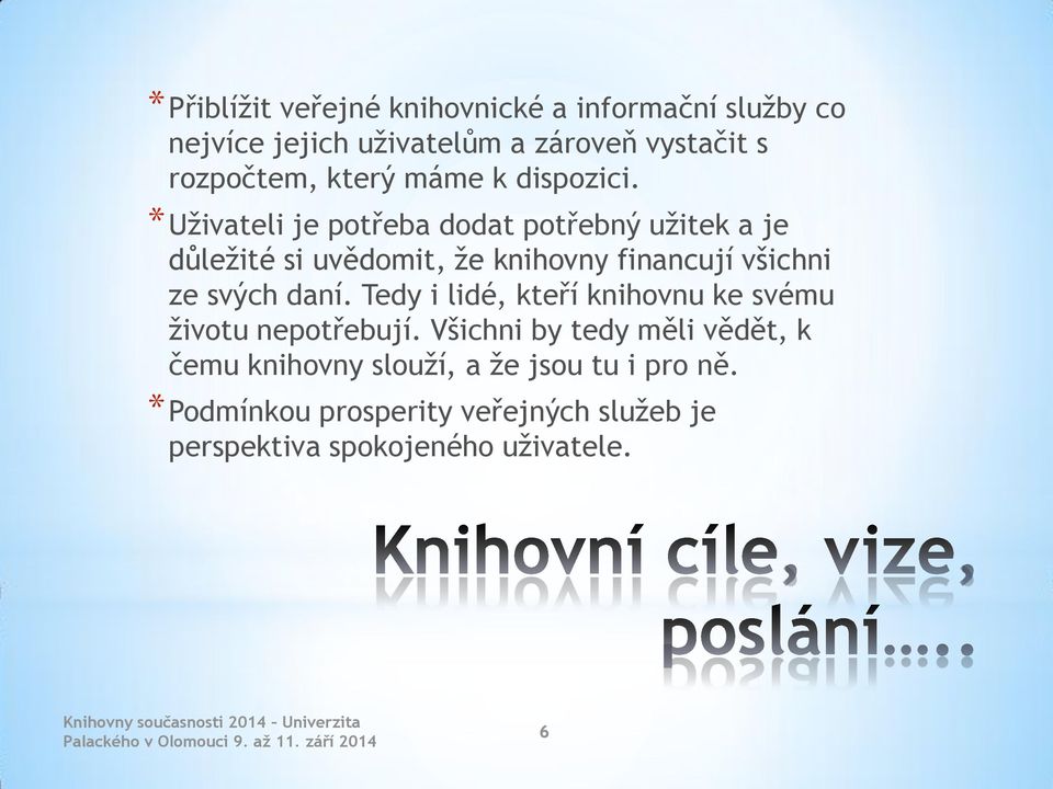 *Uživateli je potřeba dodat potřebný užitek a je důležité si uvědomit, že knihovny financují všichni ze svých daní.