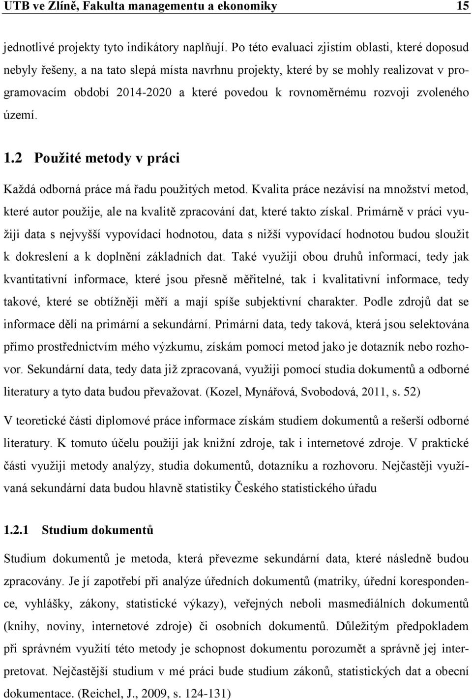 rozvoji zvoleného území. 1.2 Pouţité metody v práci Kaţdá odborná práce má řadu pouţitých metod.