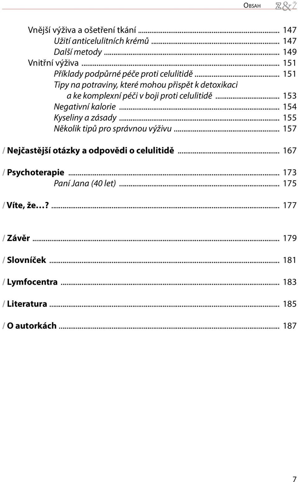 .. 151 Tipy na potraviny, které mohou přispět k detoxikaci a ke komplexní péči v boji proti celulitidě... 153 Negativní kalorie.