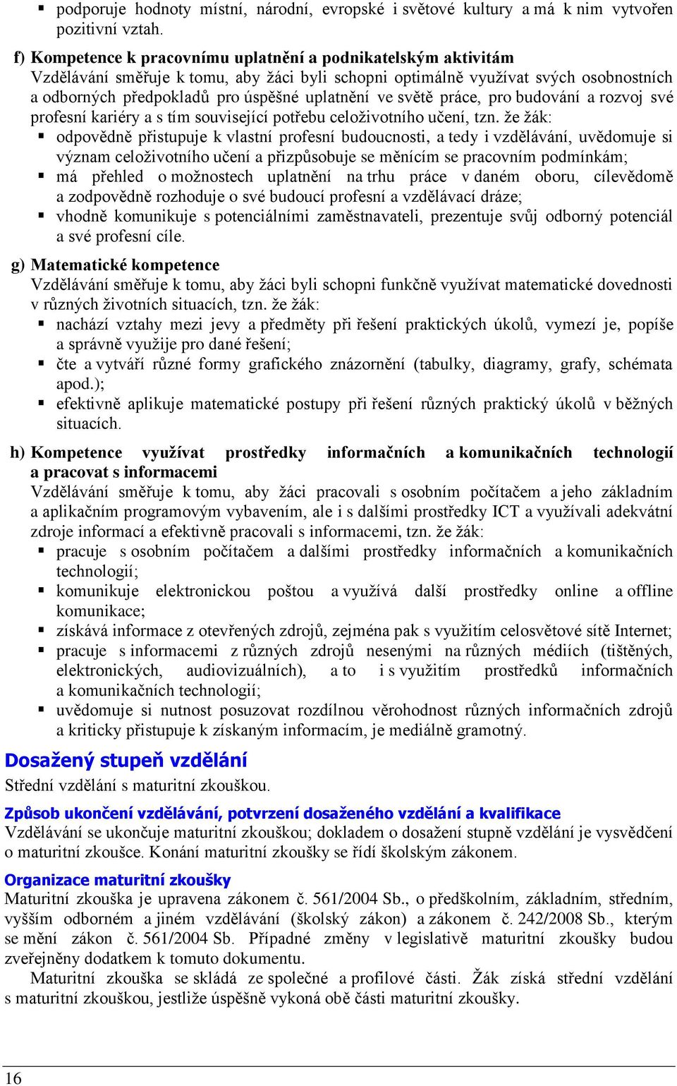 světě práce, pro budování a rozvoj své profesní kariéry a s tím související potřebu celoživotního učení, tzn.