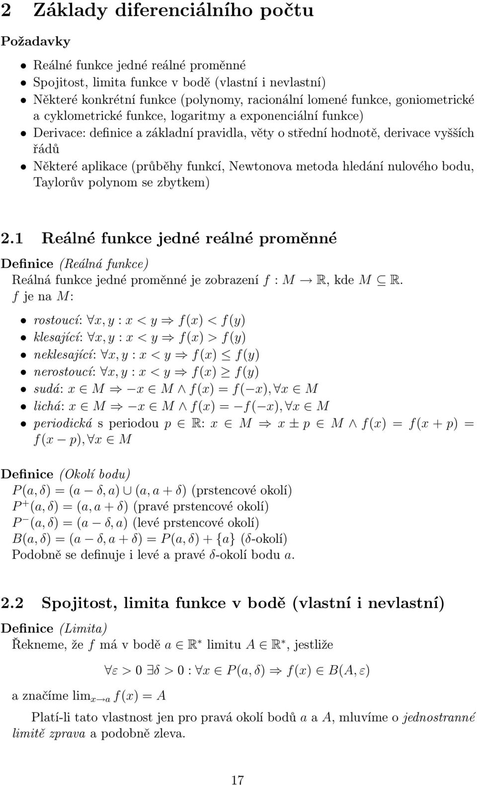 Newtonova metoda hledání nulového bodu, Taylorův polynom se zbytkem) 2.1 Reálné funkce jedné reálné proměnné Definice (Reálná funkce) Reálná funkce jedné proměnné je zobrazení f : M R, kde M R.