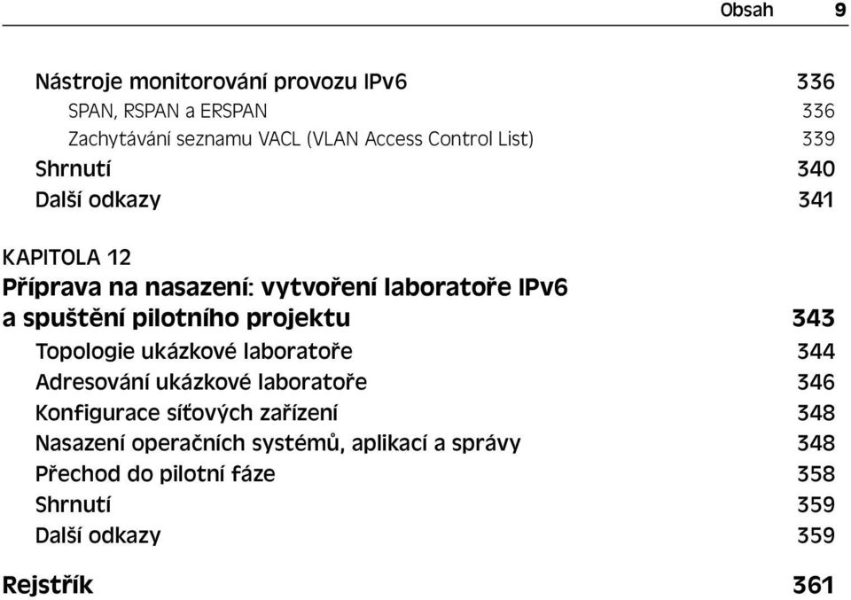 pilotního projektu 343 Topologie ukázkové laboratoře 344 Adresování ukázkové laboratoře 346 Konfigurace síťových