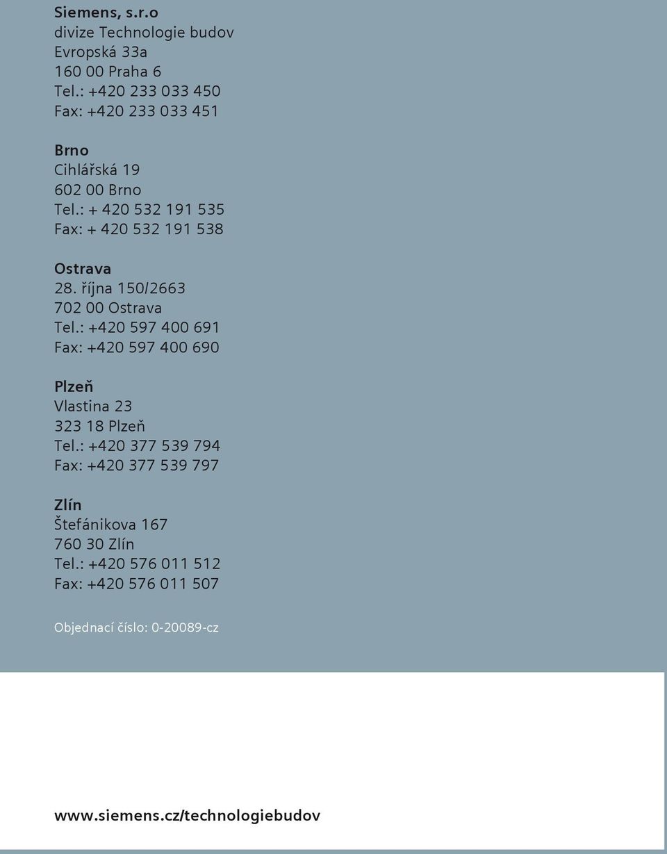: + 420 532 191 535 Fax: + 420 532 191 538 Ostrava 28. října 150/2663 702 00 Ostrava Tel.