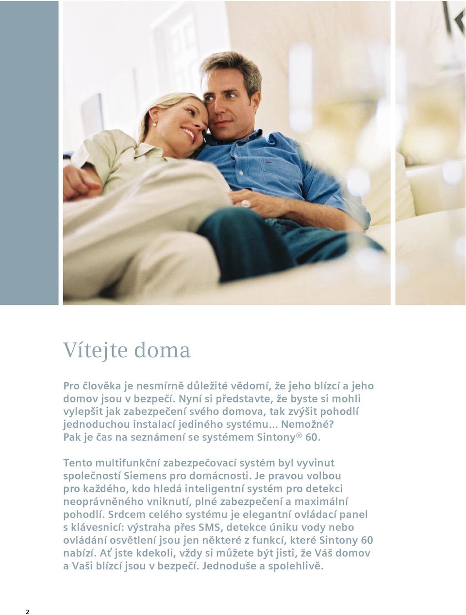 Tento multifunkční zabezpečovací systém byl vyvinut společností Siemens pro domácnosti.