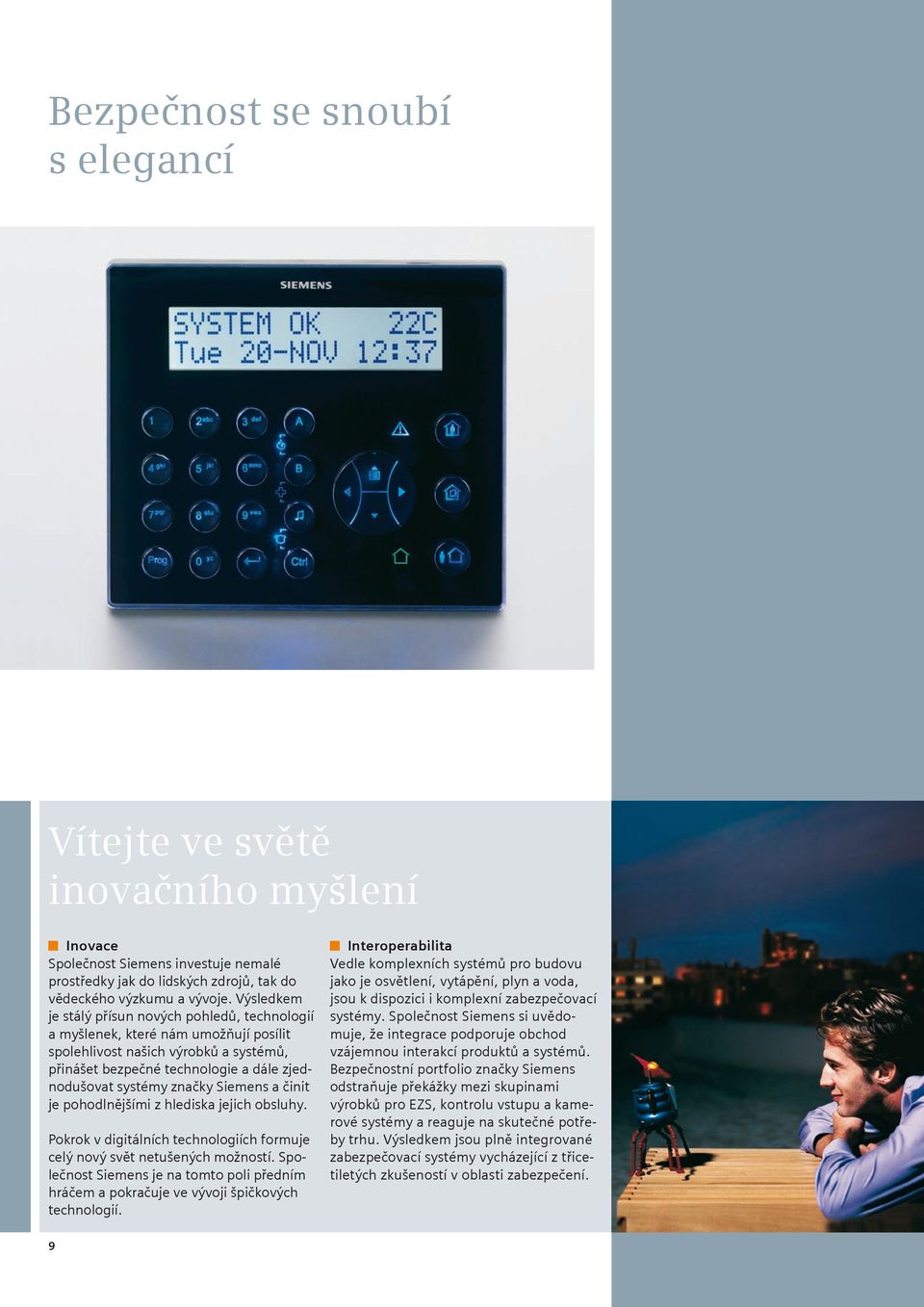 Siemens a činit je pohodlnějšími z hlediska jejich obsluhy. Pokrok v digitálních technologiích formuje celý nový svět netušených možností.