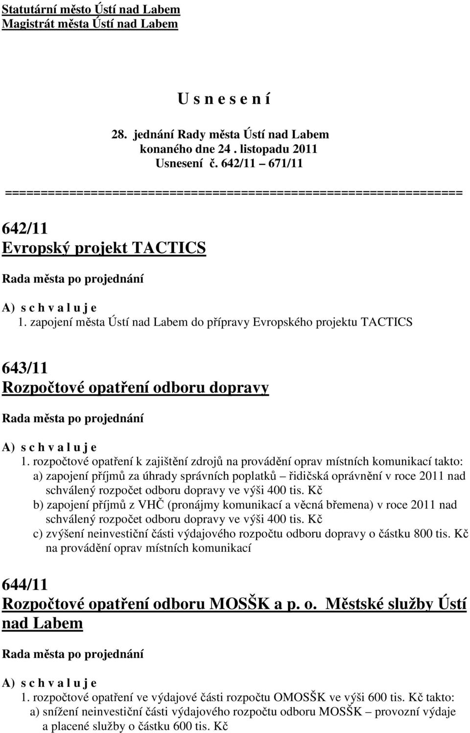 zapojení města Ústí nad Labem do přípravy Evropského projektu TACTICS 643/11 Rozpočtové opatření odboru dopravy 1.