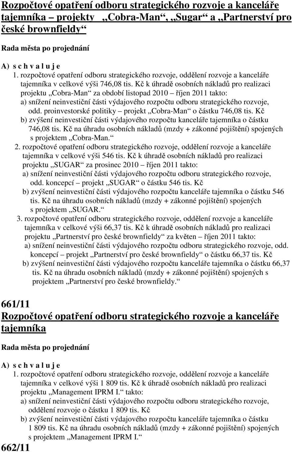 Kč k úhradě osobních nákladů pro realizaci projektu Cobra-Man za období listopad 2010 říjen 2011 takto: a) snížení neinvestiční části výdajového rozpočtu odboru strategického rozvoje, odd.