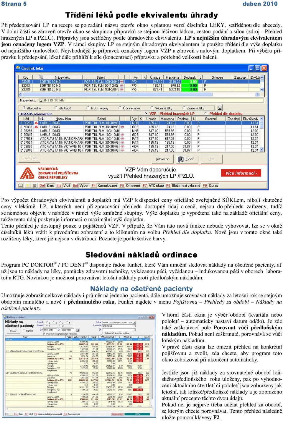 Přípravky jsou setříděny podle úhradového ekvivalentu. LP s nejnižším úhradovým ekvivalentem jsou označeny logem VZP.