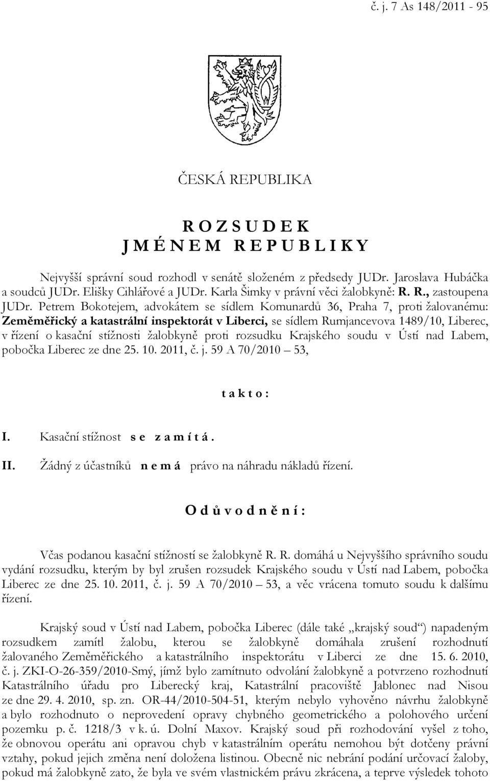 Petrem Bokotejem, advokátem se sídlem Komunardů 36, Praha 7, proti žalovanému: Zeměměřický a katastrální inspektorát v Liberci, se sídlem Rumjancevova 1489/10, Liberec, v řízení o kasační stížnosti