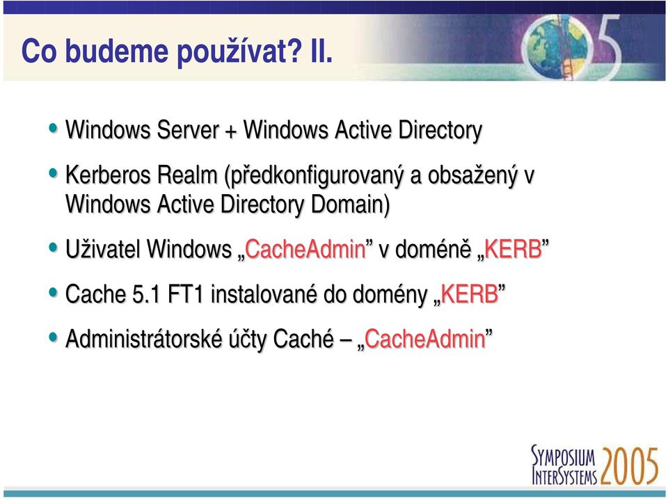 (předkonfigurovaný a obsažený v Windows Active Directory Domain) Uživatel