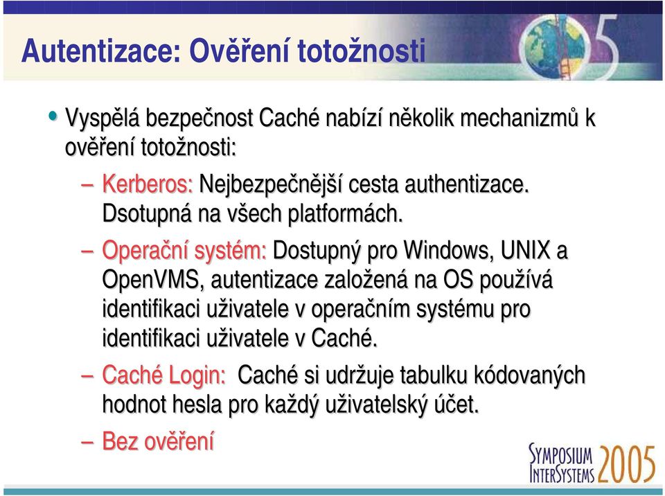 Operační systém: Dostupný pro Windows, UNIX a OpenVMS, autentizace založená na OS používá identifikaci uživatele