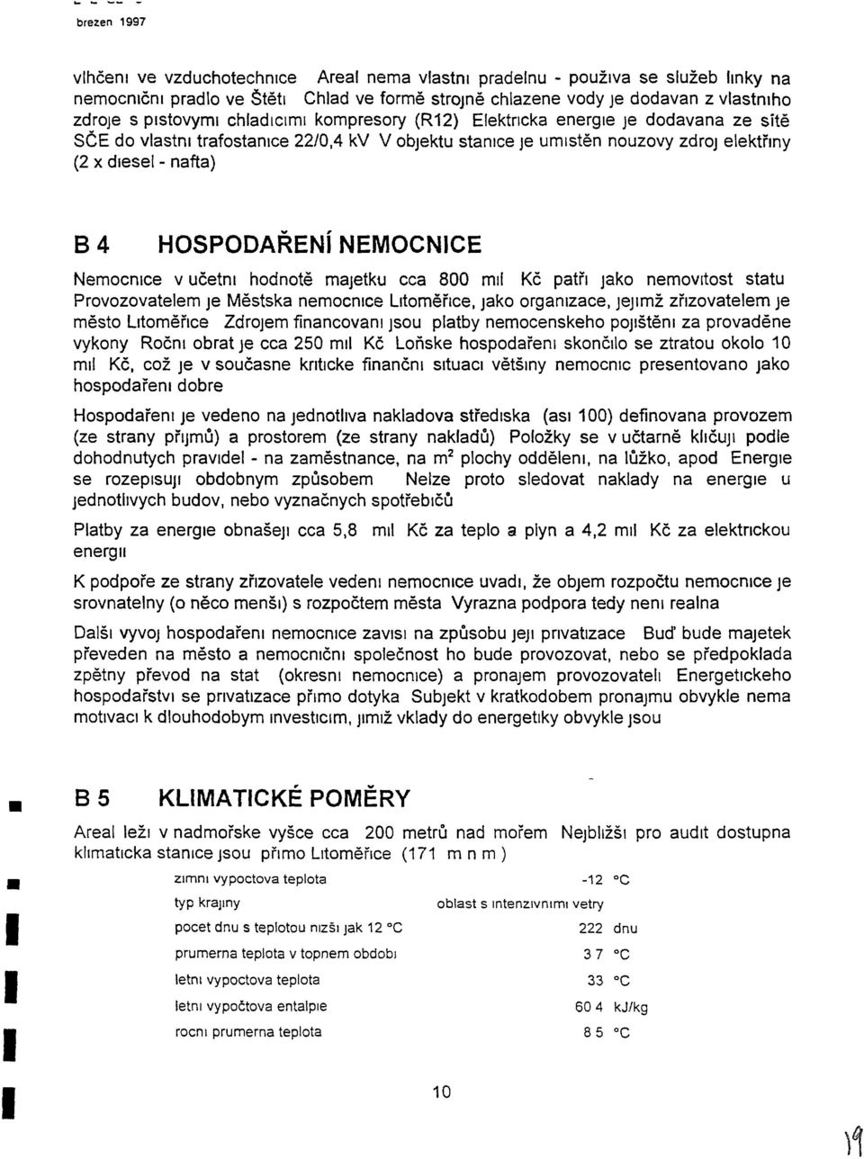 trafostanjce 22/0,4 kv V objektu stanlce Je umlsten nouzovy zdroj elektrlny (2 x diesel - nafta) 8 4 HOSPODAREN NEMOCNCE Nemocnlce v ucetnl hodnote majetku cca 800 mil Kc pam jako nemovltost statu