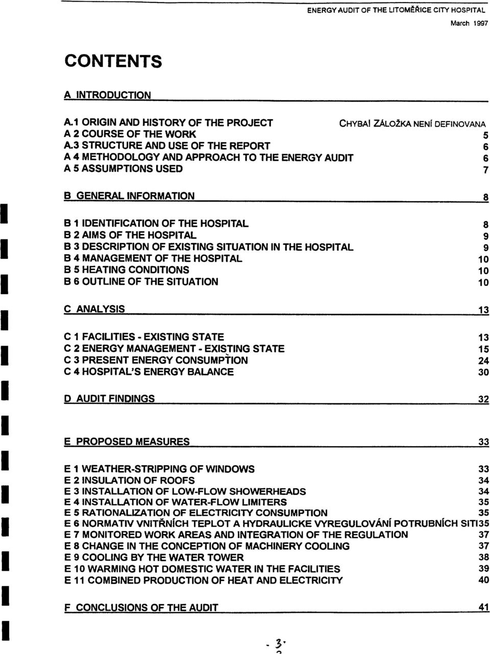 THE HOSPTAL B 3 DESCRPTON OF EXSTNG STUATON N THE HOSPTAL B 4 MANAGEMENT OF THE HOSPTAL B 5 HEATNG CONDTONS B 6 OUTLNE OF THE STUATON C ANALYSS C 1 FACLTES - EXSTNG STATE C 2 ENERGY MANAGEMENT -