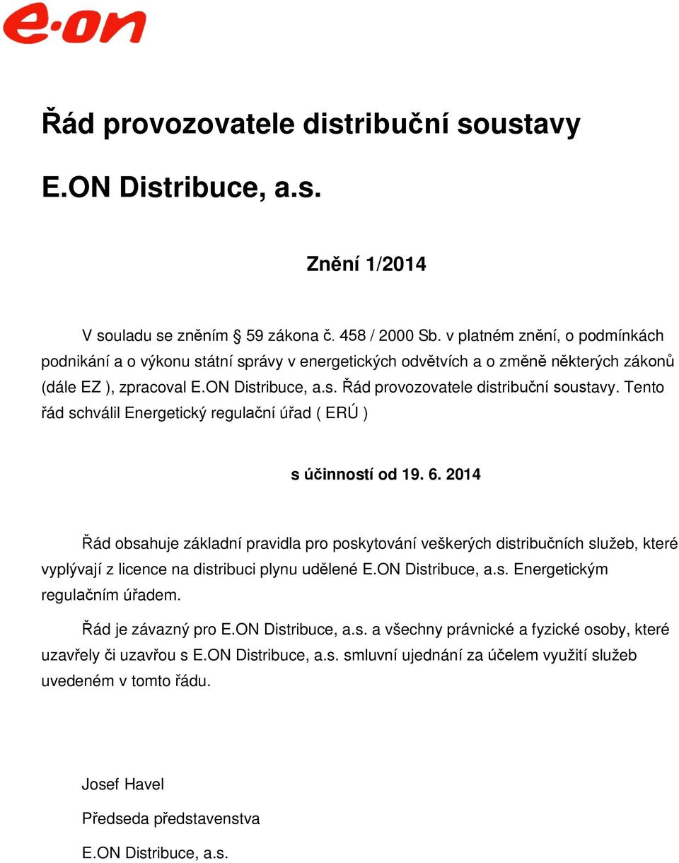 Tento řád schválil Energetický regulační úřad ( ERÚ ) s účinností od 19. 6.