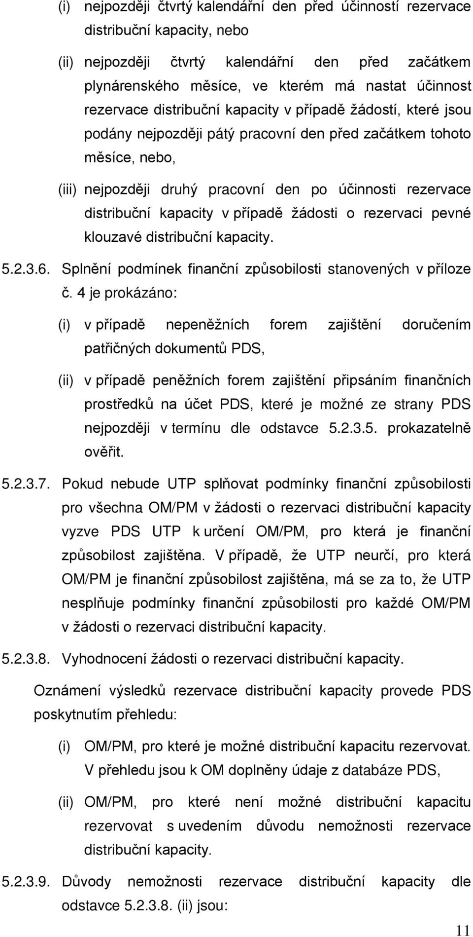 distribuční kapacity v případě žádosti o rezervaci pevné klouzavé distribuční kapacity. 5.2.3.6. Splnění podmínek finanční způsobilosti stanovených v příloze č.