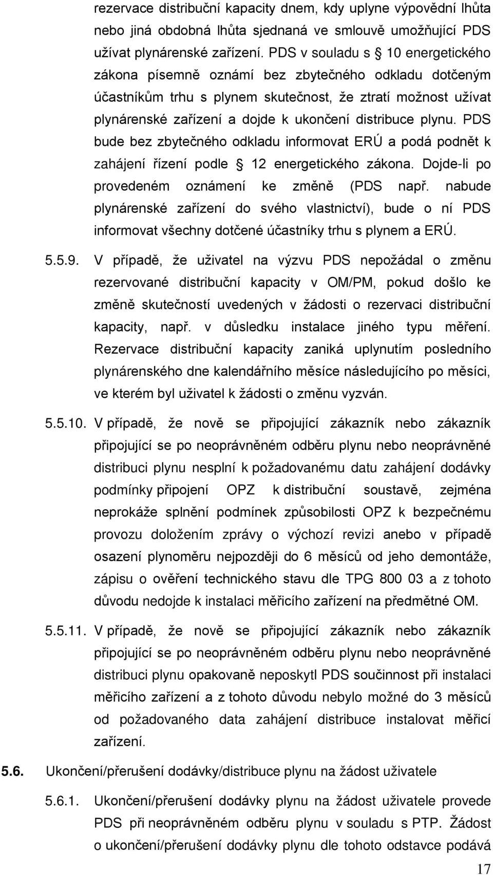 plynu. PDS bude bez zbytečného odkladu informovat ERÚ a podá podnět k zahájení řízení podle 12 energetického zákona. Dojde-li po provedeném oznámení ke změně (PDS např.