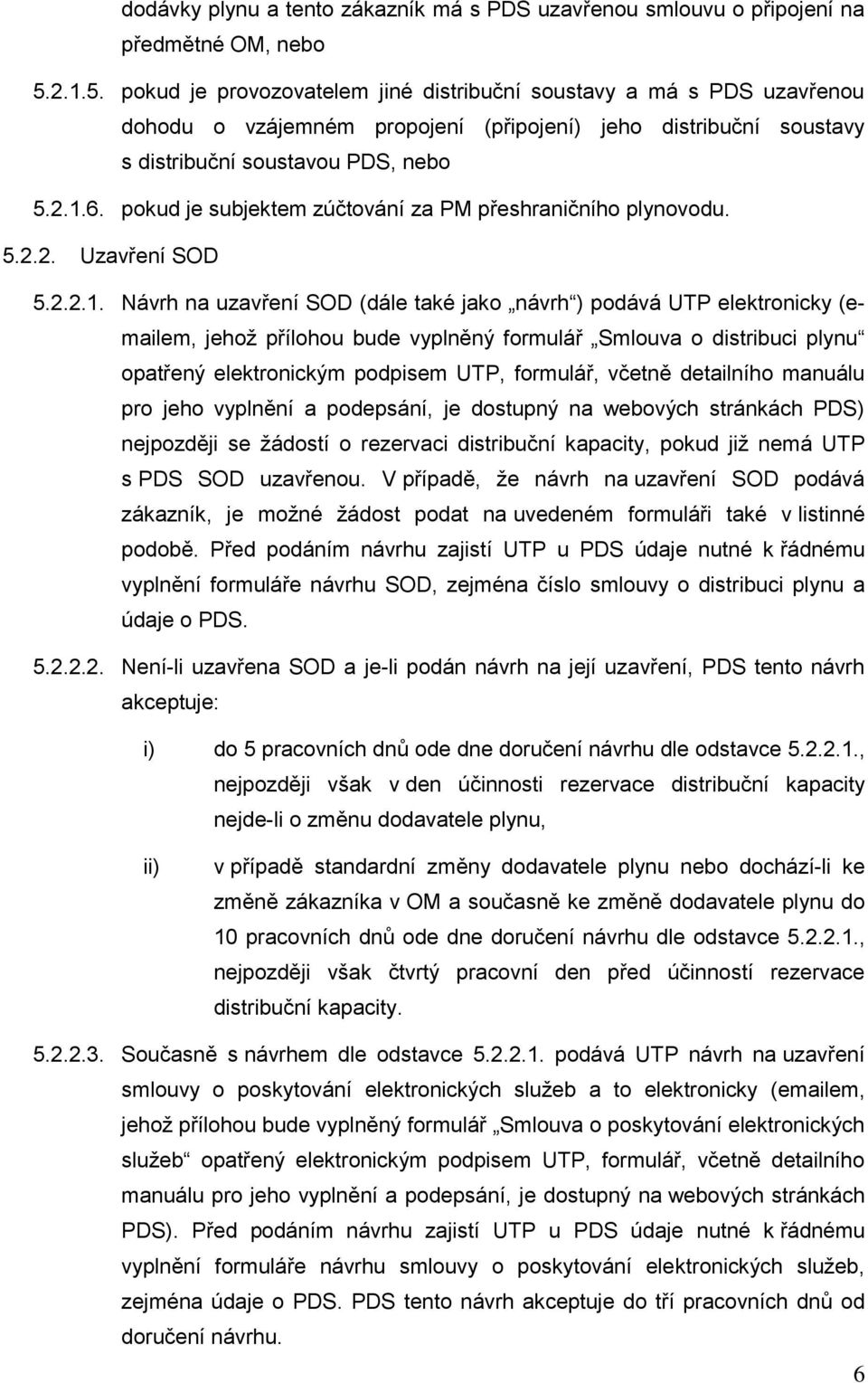 pokud je subjektem zúčtování za PM přeshraničního plynovodu. 5.2.2. Uzavření SOD 5.2.2.1.