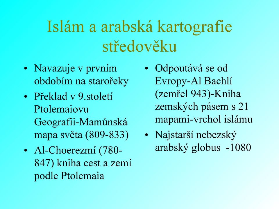 století Ptolemaiovu Geografii-Mamúnská mapa světa (809-833) Al-Choerezmí (780847)