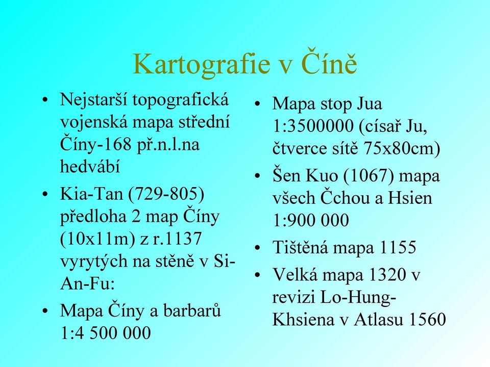 1137 vyrytých na stěně v SiAn-Fu: Mapa Číny a barbarů 1:4 500 000 Mapa stop Jua 1:3500000 (císař