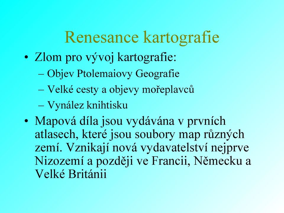 jsou vydávána v prvních atlasech, které jsou soubory map různých zemí.