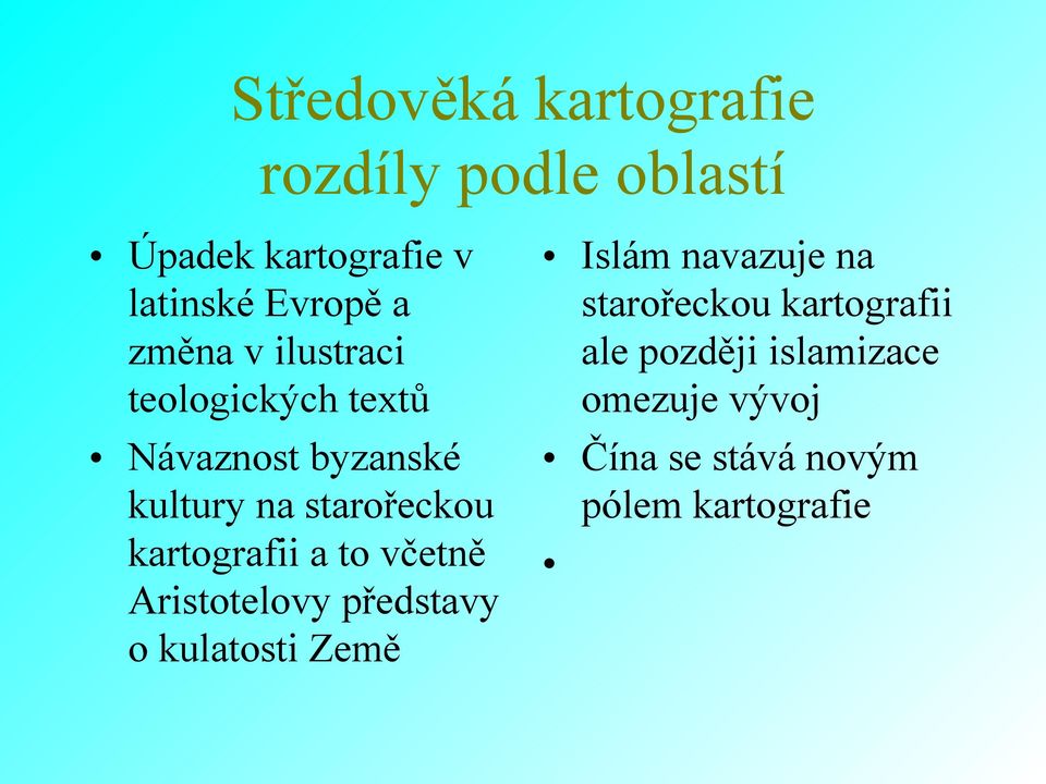 kartografii a to včetně Aristotelovy představy o kulatosti Země Islám navazuje na