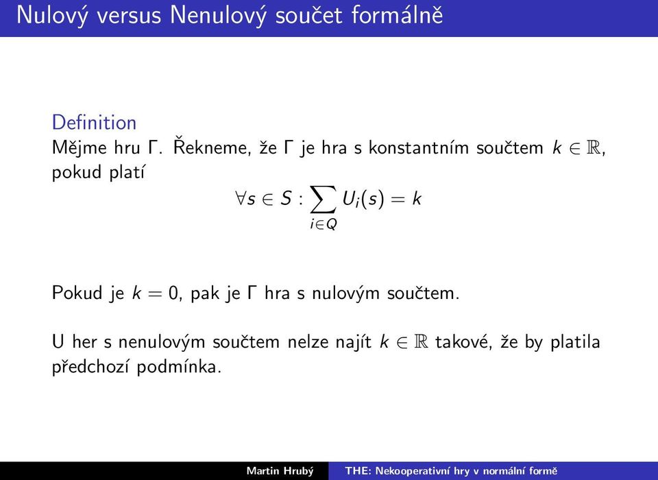 QU i (s) = k Pokud je k = 0, pak je Γ hra s nulovým součtem.