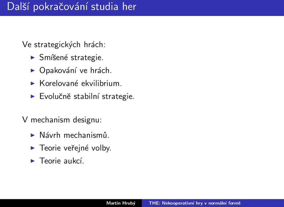 Korelované ekvilibrium. Evolučně stabilní strategie.