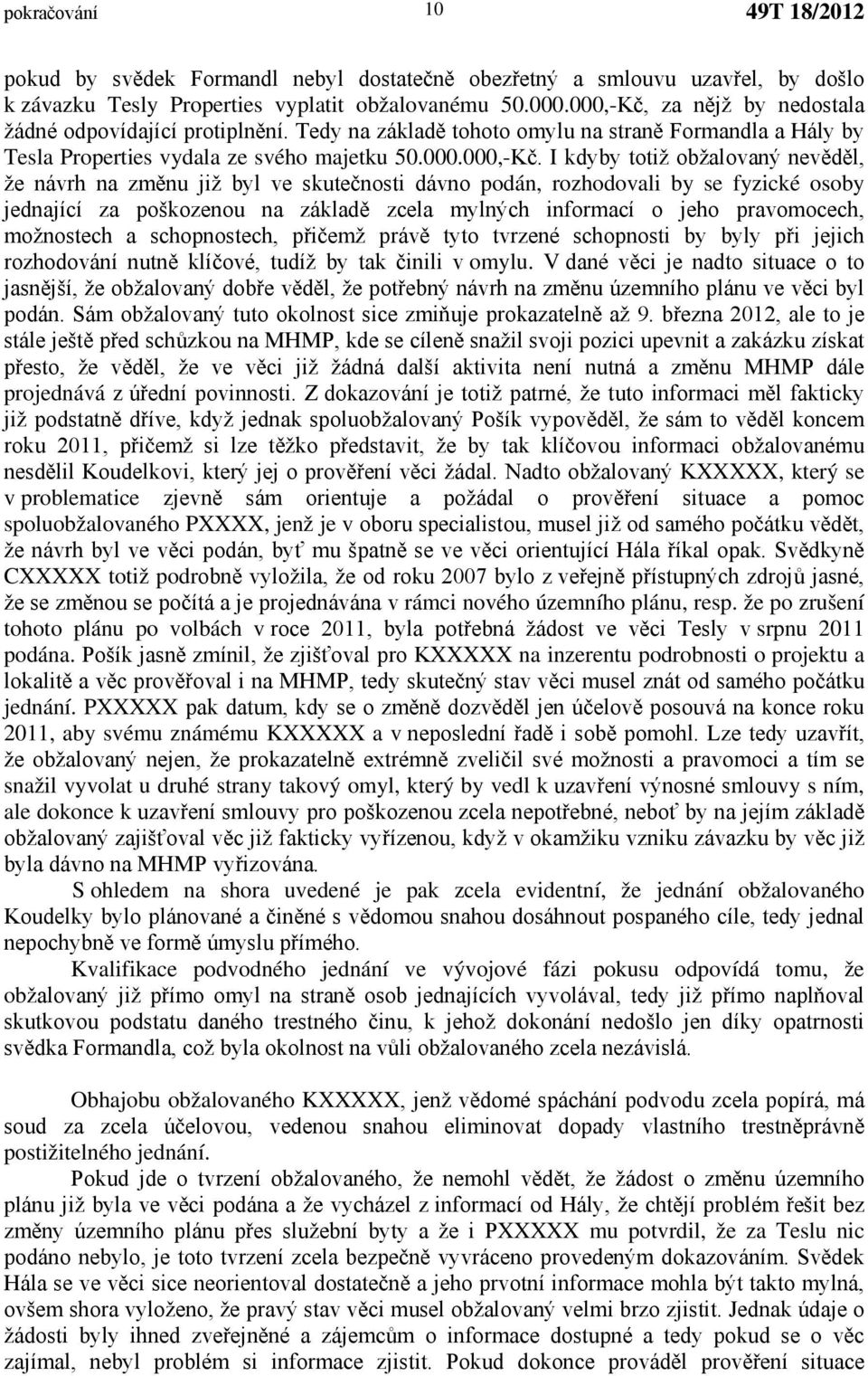 za nějž by nedostala žádné odpovídající protiplnění. Tedy na základě tohoto omylu na straně Formandla a Hály by Tesla Properties vydala ze svého majetku 50.000.000,-Kč.