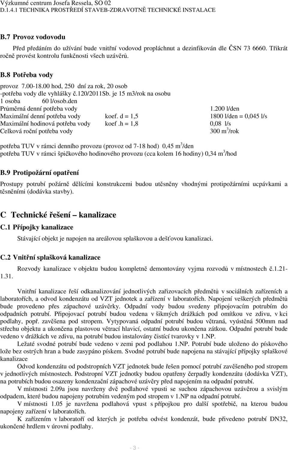 d = 1,5 1800 l/den = 0,045 l/s Maximální hodinová potřeba vody koef.