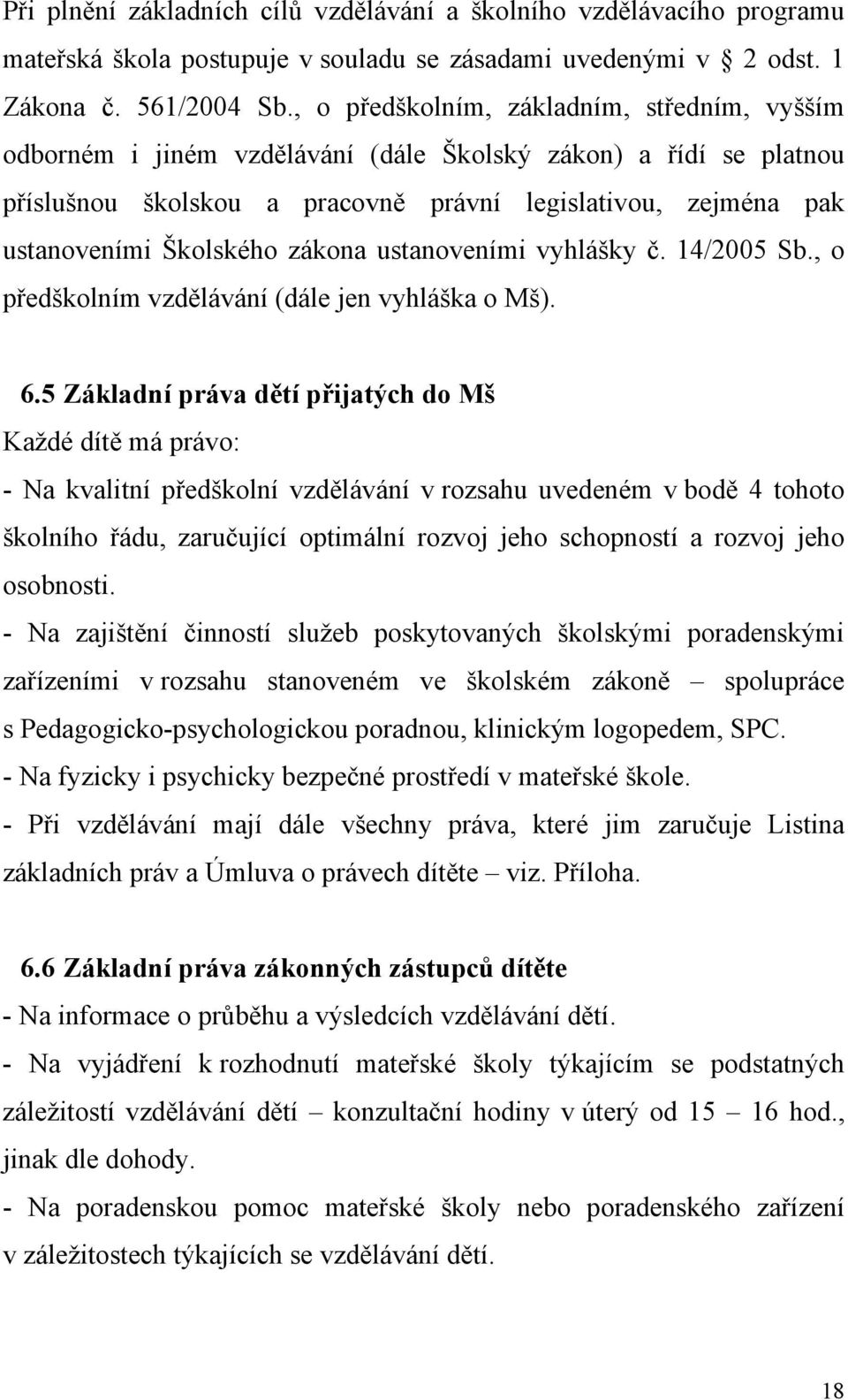 zákona ustanoveními vyhlášky č. 14/2005 Sb., o předškolním vzdělávání (dále jen vyhláška o Mš). 6.