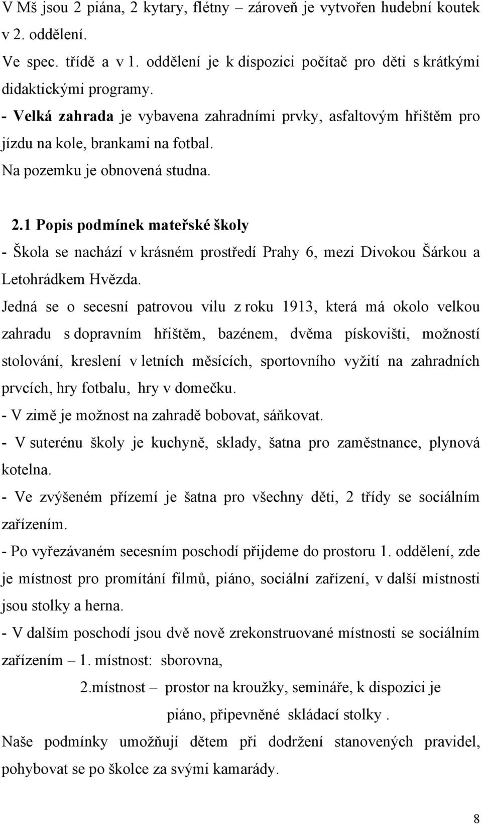 1 Popis podmínek mateřské školy - Škola se nachází v krásném prostředí Prahy 6, mezi Divokou Šárkou a Letohrádkem Hvězda.