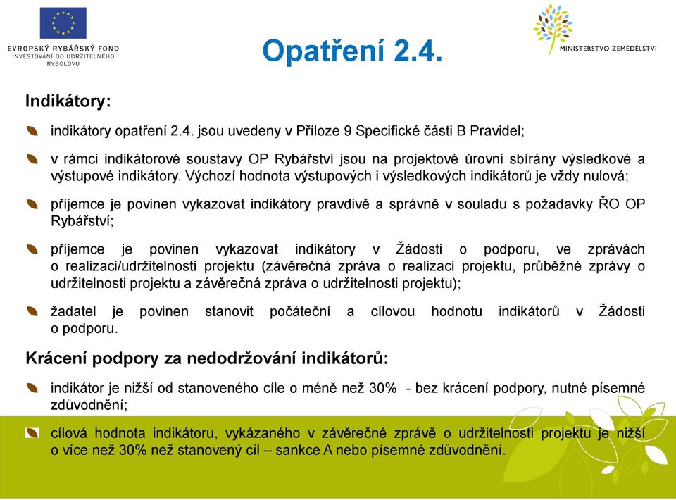 Výchozí hodnota výstupových i výsledkových indikátorů je vždy nulová; příjemce je povinen vykazovat indikátory pravdivě a správně v souladu s požadavky ŘO OP Rybářství; příjemce je povinen vykazovat