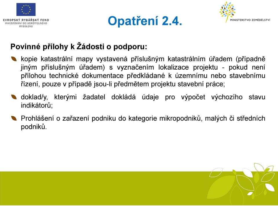 nebo stavebnímu řízení, pouze v případě jsou-li předmětem projektu stavební práce; doklad/y, kterými žadatel dokládá