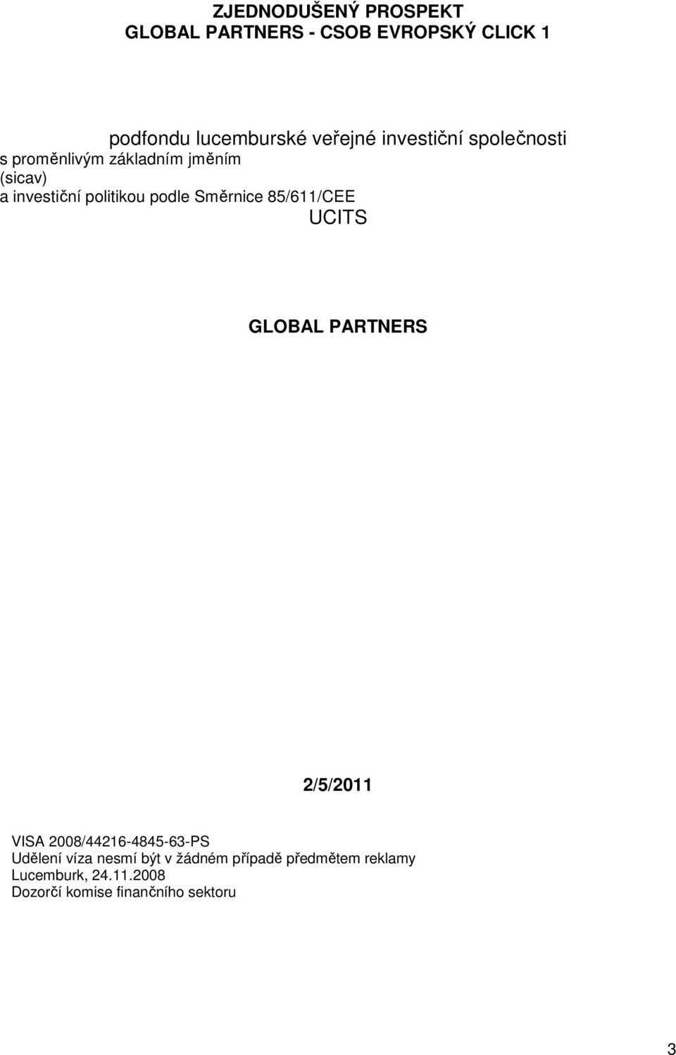 Směrnice 85/611/CEE UCITS GLOBAL PARTNERS 2/5/2011 VISA 2008/44216-4845-63-PS Udělení víza